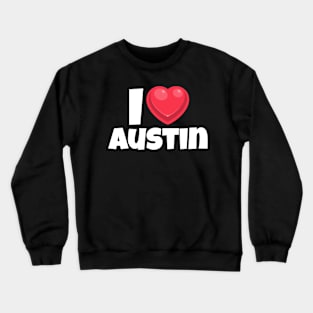 I love Austin Crewneck Sweatshirt